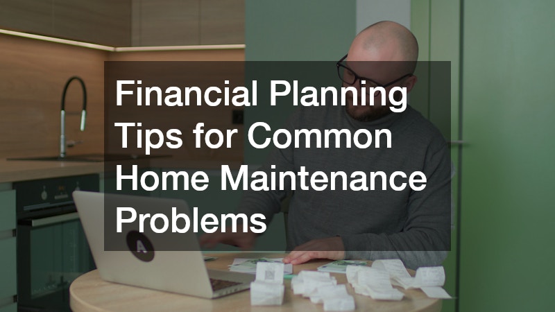 Financial Planning Tips for Common Home Maintenance Problems