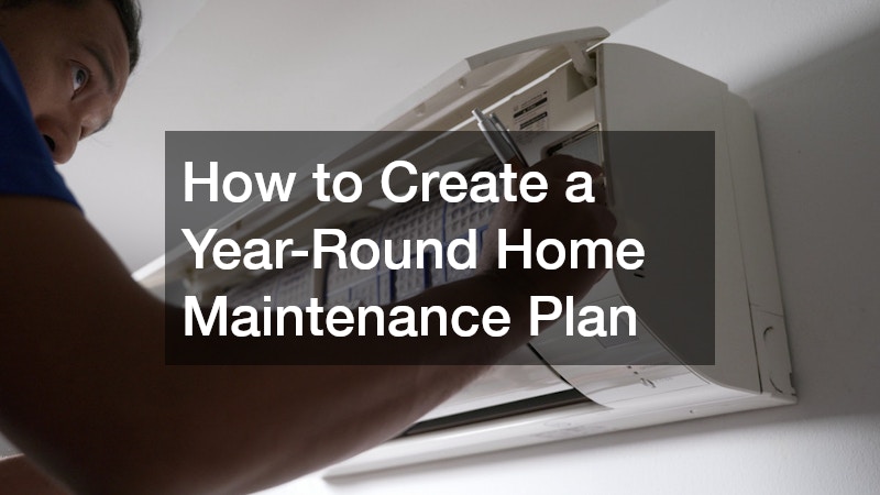 How to Create a Year-Round Home Maintenance Plan